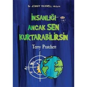 İNSANLIĞI ANCAK SEN KURTARABILIRSIN BIR JOHNNY MAXWELL HIKAYESI - TERRY PRATCHETT