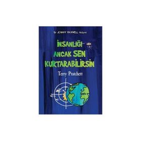 İNSANLIĞI ANCAK SEN KURTARABILIRSIN BIR JOHNNY MAXWELL HIKAYESI - TERRY PRATCHETT