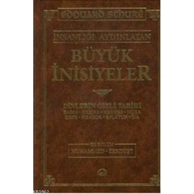 İNSANLIĞI AYDINLATAN BÜYÜK İNİSİYELER DINLERIN GIZLI TARIHI - EDOUARD SCHURE