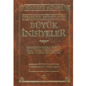 İNSANLIĞI AYDINLATAN BÜYÜK İNİSİYELER DINLERIN GIZLI TARIHI - EDOUARD SCHURE