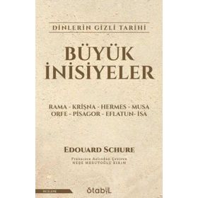 İNSANLIĞI AYDINLATAN BÜYÜK İNİSİYELER DINLERIN GIZLI TARIHI - EDOUARD SCHURE