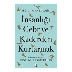 İnsanlığı Cebr ve Kaderden Kurtarmak Ebû`l Hasan El-Âmiri Kapı Yayınları