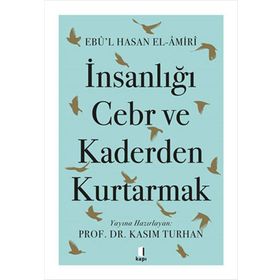 İnsanlığı Cebr ve Kaderden Kurtarmak Ebû`l Hasan El-Âmiri Kapı Yayınları