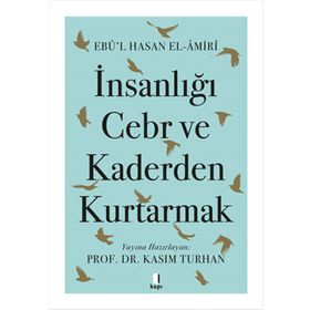 İnsanlığı Cebr ve Kaderden Kurtarmak Ebû`l Hasan El-Âmiri Kapı Yayınları
