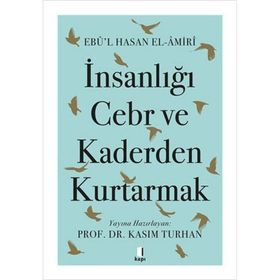 İnsanlığı Cebr ve Kaderden Kurtarmak Ebû`l Hasan El-Âmiri Kapı Yayınları