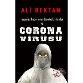 İnsanlığı Hedef Alan Biyolojik Silahlar ve Corona Virüsü - Ali Bektan