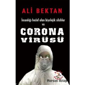 İnsanlığı Hedef Alan Biyolojik Silahlar ve Corona Virüsü - Ali Bektan