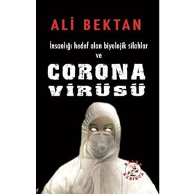 İnsanlığı Hedef Alan Biyolojik Silahlar ve Corona Virüsü - Ali Bektan