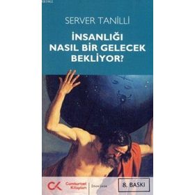 İNSANLIĞI NASIL BIR GELECEK BEKLIYOR - SERVER TANILLI