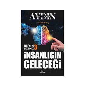 İnsanlığın Geleceği Beyin Sizsiniz - Aydın İsmail Hakkı