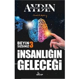 İnsanlığın Geleceği Beyin Sizsiniz - Aydın İsmail Hakkı