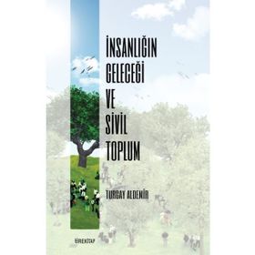 İnsanlığın Geleceği ve Sivil Toplum Turgay Aldemir