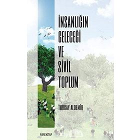 İnsanlığın Geleceği ve Sivil Toplum Turgay Aldemir
