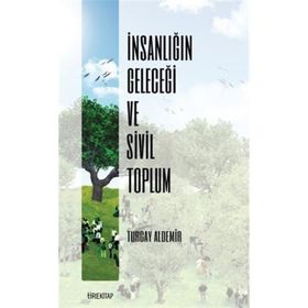 İnsanlığın Geleceği ve Sivil Toplum Turgay Aldemir