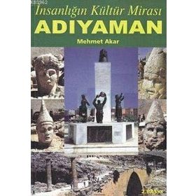 İNSANLIĞIN KÜLTÜR MİRASI ADIYAMAN - MEHMET AKAR