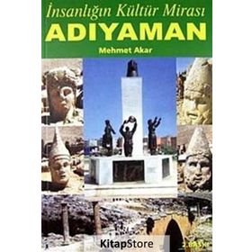 İNSANLIĞIN KÜLTÜR MİRASI ADIYAMAN - MEHMET AKAR