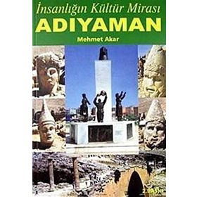 İNSANLIĞIN KÜLTÜR MİRASI ADIYAMAN - MEHMET AKAR