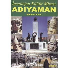 İNSANLIĞIN KÜLTÜR MİRASI ADIYAMAN - MEHMET AKAR