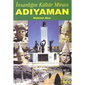İNSANLIĞIN KÜLTÜR MİRASI ADIYAMAN - MEHMET AKAR
