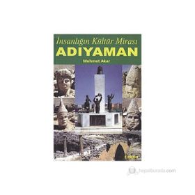 İNSANLIĞIN KÜLTÜR MİRASI ADIYAMAN - MEHMET AKAR