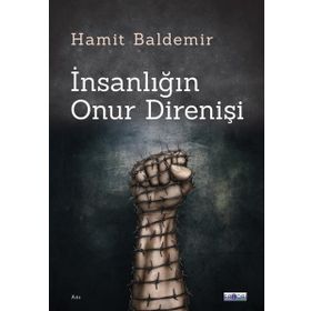 İnsanlığın Onur Direnişi Hamit Baldemir
