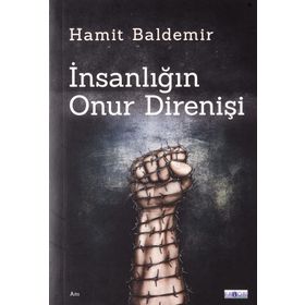 İnsanlığın Onur Direnişi Hamit Baldemir