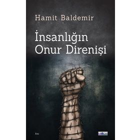 İnsanlığın Onur Direnişi Hamit Baldemir