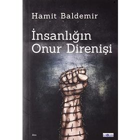 İnsanlığın Onur Direnişi Hamit Baldemir