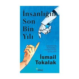 İnsanlığın Son Bin Yılı - İsmail Tokalak