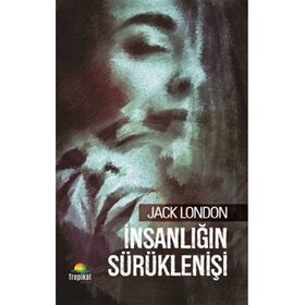 İnsanlığın Sürüklenişi - Jack London
