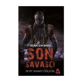 İnsanlığın Umudu Son Savaşçı - Seyit Ahmet Özçelik