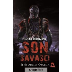 İnsanlığın Umudu Son Savaşçı - Seyit Ahmet Özçelik