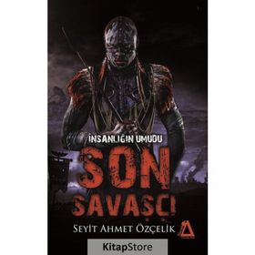 İnsanlığın Umudu Son Savaşçı - Seyit Ahmet Özçelik