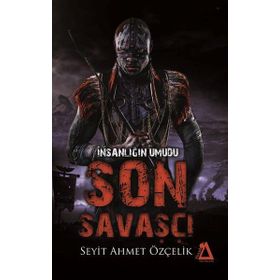 İnsanlığın Umudu Son Savaşçı - Seyit Ahmet Özçelik