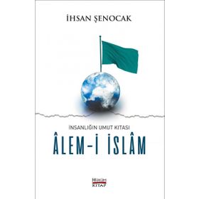 İnsanlığın Umut Kıtası Alemi İslam - İhsan Şenocak