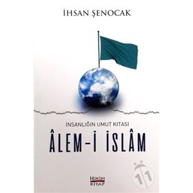 İnsanlığın Umut Kıtası Alemi İslam - İhsan Şenocak