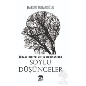 İnsanlığın Yalnızlık Haritasında Soylu Düşünceler- Harun Turanoğlu