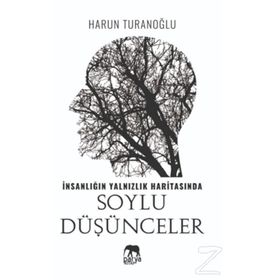 İnsanlığın Yalnızlık Haritasında Soylu Düşünceler- Harun Turanoğlu