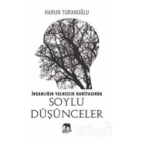 İnsanlığın Yalnızlık Haritasında Soylu Düşünceler- Harun Turanoğlu