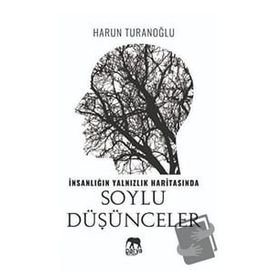 İnsanlığın Yalnızlık Haritasında Soylu Düşünceler- Harun Turanoğlu