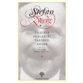 İnsanlığın Yıldızının Parladığı Anlar - On Dört Tarihsel Minyatür - Stefan Zweig