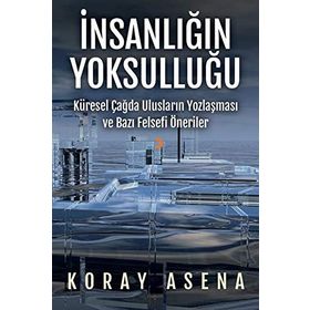 İnsanlığın Yoksulluğu - Koray Asena