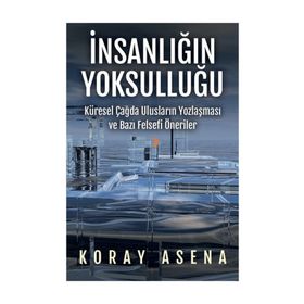 İnsanlığın Yoksulluğu - Koray Asena