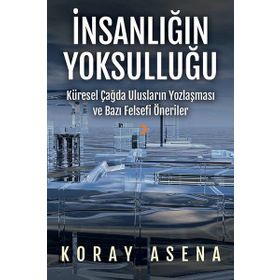 İnsanlığın Yoksulluğu - Koray Asena