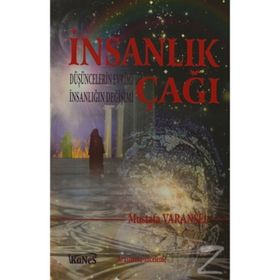 İNSANLIK ÇAĞI DÜŞÜNCELERIN EVRIMI İNSANLIĞIN DEĞIŞIMI - MUSTAFA VARANSEL