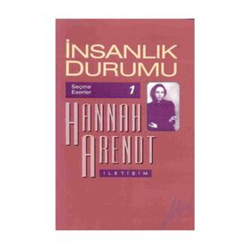 İNSANLIK DURUMU-SEÇME ESERLER - HANNAH ARENDT