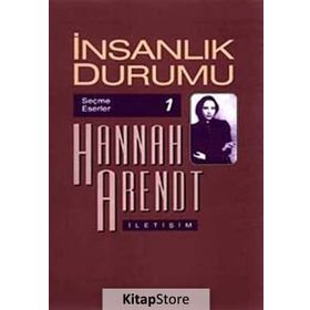 İNSANLIK DURUMU-SEÇME ESERLER - HANNAH ARENDT