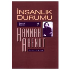 İNSANLIK DURUMU-SEÇME ESERLER - HANNAH ARENDT