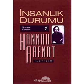 İNSANLIK DURUMU-SEÇME ESERLER - HANNAH ARENDT