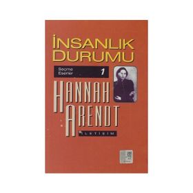 İNSANLIK DURUMU-SEÇME ESERLER - HANNAH ARENDT